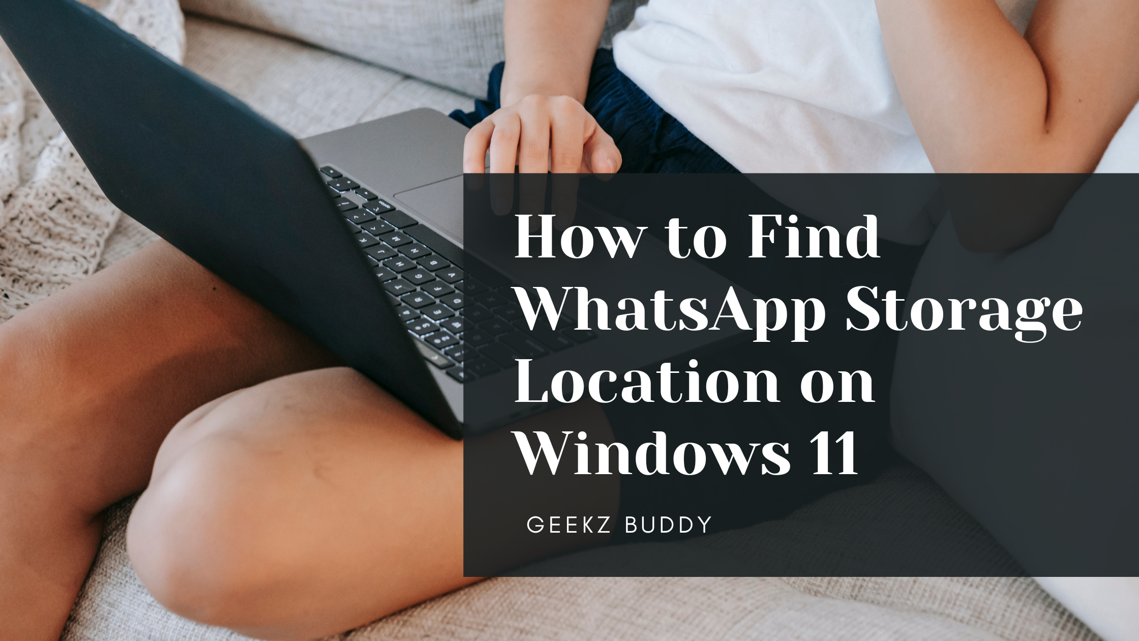 How to Find WhatsApp Storage Location on Windows 11
